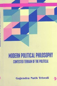 MODERN POLITICAL PHILOSOPHY [ Contested Terrain of The Polical ]