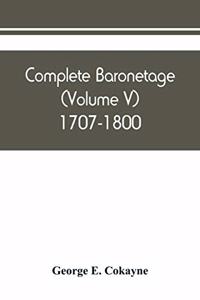 Complete baronetage (Volume V) 1707-1800
