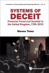 Systems of Deceit: Financial Fraud and Scandal in the United Kingdom, 1700-2010