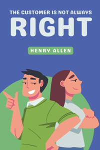 The Customer Is Not Always Right