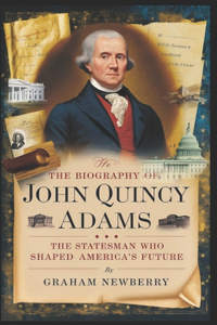 Biography of JOHN QUINCY ADAMS