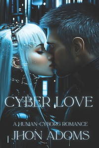 Cyber Love: A Human-Cyborg Romance