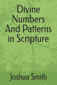Divine Numbers And Patterns in Scripture