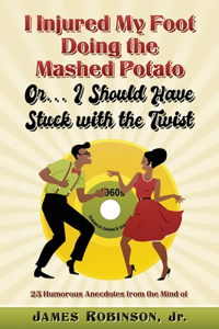 I Hurt My Foot Doing the Mashed Potato