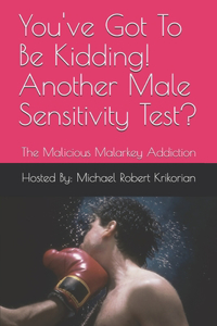 You've Got To Be Kidding! Another Male Sensitivity Test?