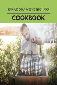 Bread Seafood Recipes Cookbook
