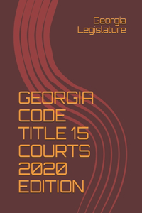 Georgia Code Title 15 Courts 2020 Edition