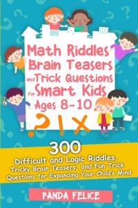 Math Riddles, Brain Teasers and Trick Questions for Smart Kids Ages 8-10