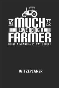 AS MUCH AS I LOVE BEING A FARMER BEING A GRANDPA IS WAY COOLER - Witzeplaner