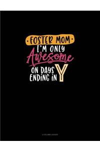 Foster Mom I'm Only Awesome On Days Ending In Y