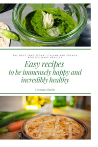 Easy recipes to be immensely happy and incredibly healthy