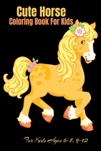 Cute Horse Coloring Book For Kids Ages 6-8, 9-12