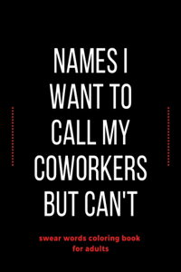Names I Want To Call My CoWorkers But Can't