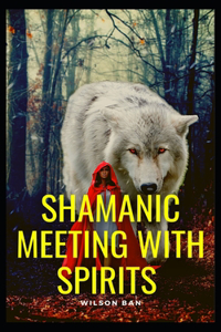 Shamanic Meeting with Spirits