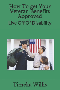 How To get Your Veteran Benefits Approved