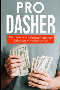 Pro Dasher: Discover Low Mileage High Pay Offers for Maximum Profit