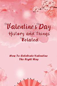 Valentine's Day History and Things Related