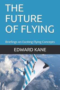 Future of Flying: Briefings on Exciting Flying Concepts