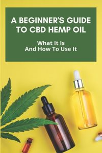 A Beginner's Guide To CBD Hemp Oil