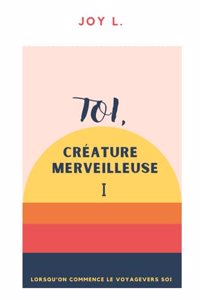 Toi, Créature merveilleuse