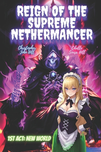 Reign of the Supreme Nethermancer (1st Act