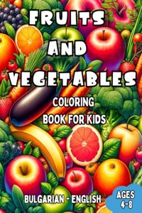 Bulgarian - English Fruits and Vegetables Coloring Book for Kids Ages 4-8