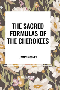 Sacred Formulas of the Cherokees