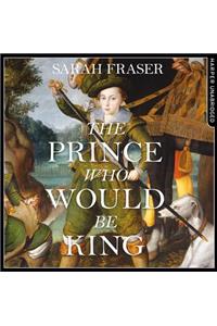 The Prince Who Would Be King