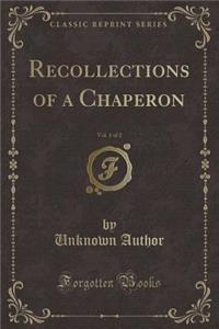 Recollections of a Chaperon, Vol. 1 of 2 (Classic Reprint)