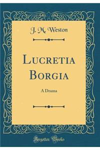 Lucretia Borgia: A Drama (Classic Reprint)