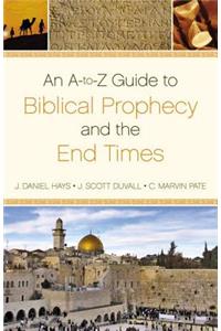 A-To-Z Guide to Biblical Prophecy and the End Times