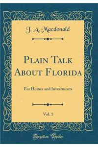 Plain Talk about Florida, Vol. 1: For Homes and Investments (Classic Reprint)