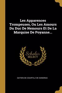 Les Apparences Trompeuses, Ou Les Amours Du Duc De Nemours Et De La Marquise De Poyanne...