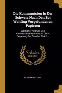 Die Kommunisten In Der Schweiz Nach Den Bei Weitling Vorgefundenen Papieren