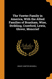 The Vawter Family in America, With the Allied Families of Branham, Wise, Stribling, Crawford, Lewis, Glover, Moncrief