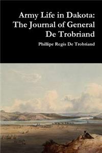 Army Life in Dakota: The Journal of General De Trobriand