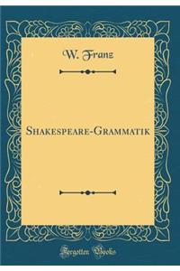Shakespeare-Grammatik (Classic Reprint)