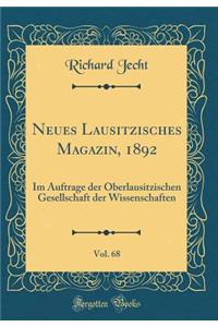 Neues Lausitzisches Magazin, 1892, Vol. 68: Im Auftrage Der Oberlausitzischen Gesellschaft Der Wissenschaften (Classic Reprint)