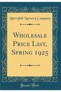 Wholesale Price List, Spring 1925 (Classic Reprint)