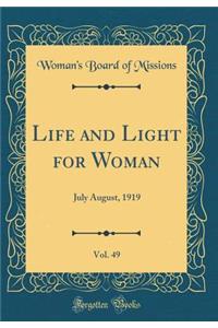 Life and Light for Woman, Vol. 49: July August, 1919 (Classic Reprint)