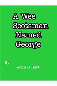 A Wee Scotsman Named George.