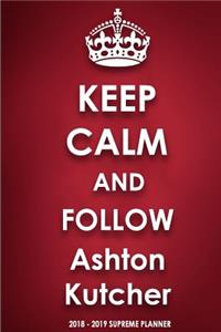 Keep Calm and Follow Ashton Kutcher 2018-2019 Supreme Planner