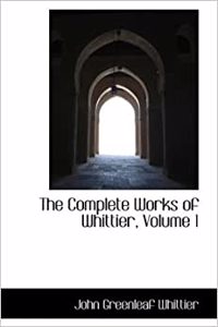 The Complete Works of Whittier, Volume 1