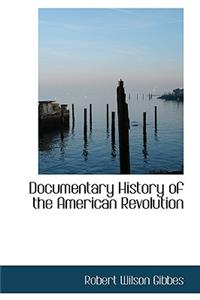 Documentary History of the American Revolution