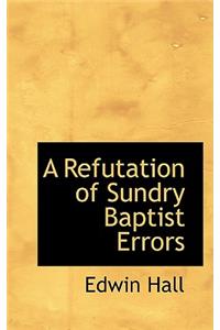 A Refutation of Sundry Baptist Errors