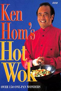 Ken Hom's Hot Wok: Over 150 One-pan Wonders
