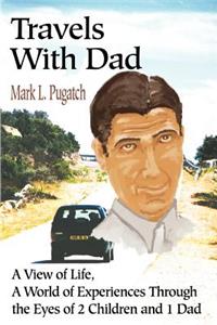 Travels with Dad: A View of Life, a World of Experiences Through the Eyes of 2 Children and 1 Dad