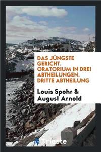 Das JÃ¼ngste Gericht [manuscript]: Oratorium in Drei Abtheilungen