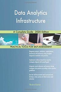 Data Analytics Infrastructure A Complete Guide - 2020 Edition