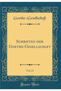 Schriften der Goethe-Gesellschaft, Vol. 21 (Classic Reprint)